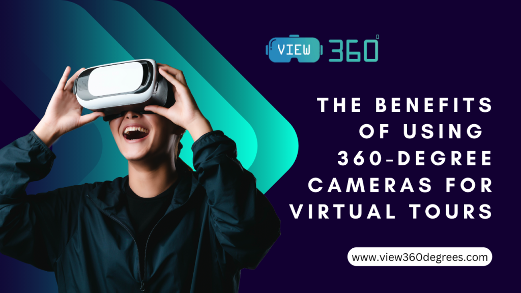 Benefits of Using 360-Degree Cameras for Virtual Tours