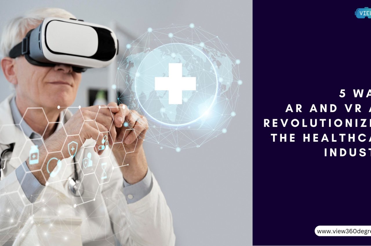 5 Ways AR and VR are Revolutionizing the Healthcare Industry
